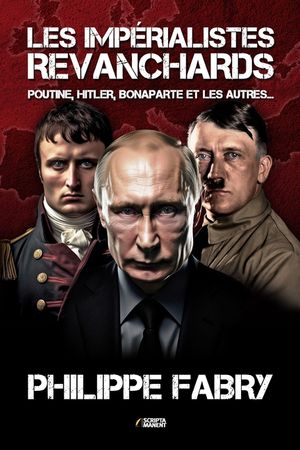 Les imp&eacute;rialistes revanchards: Poutine, Hitler, Bonaparte et les autres... image number 0