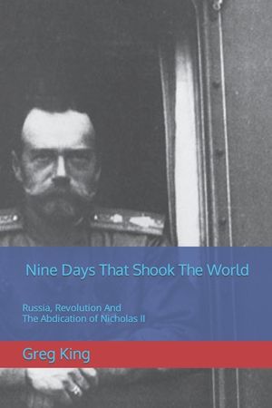 Nine Days That Shook The World: Russia, Revolution And The Abdication of Nicholas II image number 0