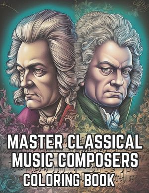 Master Classical Music Composers Coloring Book: Musical Coloring Book For Kids and Adults image number 0