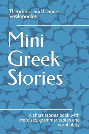 Mini Greek Stories: A short stories book with exercises, grammar tables and vocabulary image number 0