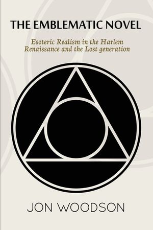 The Emblematic Novel: Esoteric Realism in the Harlem Renaissance and the Lost Generation image number 0