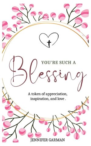 You're Such a Blessing: A Token of Appreciation, Inspiration, and Love. image number 0