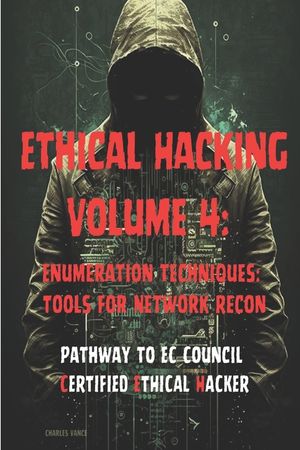 Ethical Hacking Volume 4: Enumeration Techniques: Tools for Network Recon image number 0