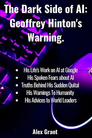 The Dark Side of AI: Geoffrey Hinton's Warning image number 0