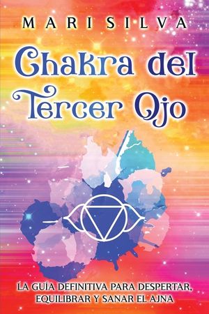 Chakra del Tercer Ojo: La gu&iacute;a definitiva para despertar, equilibrar y sanar el Ajna image number 0