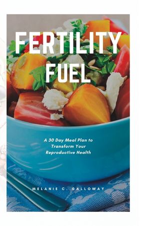 Fertility Fuel: A 30 Day Meal Plan to Transform Your Reproductive Health image number 0