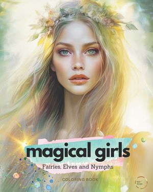 Magical Girls: A Greyscale Adult Coloring Book of the Most Beautiful Fairies, Elves, and Nymphs. image number 0