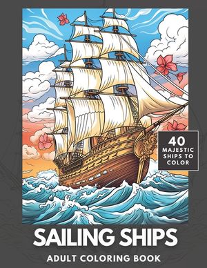 Sailing Ships Coloring Book: A Majestic Collection of 40 Sailing Ships for Adults and Teens to Color image number 0