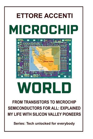 Microchip World: From Transistors to Microchip, Semiconductors for All Explained, My Life with Silicon Valley Pioneers image number 0