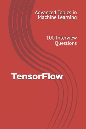 TensorFlow: 100 Interview Questions image number 0