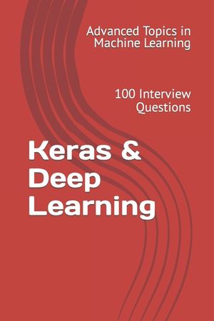 Keras & Deep Learning: 100 Interview Questions image number 0