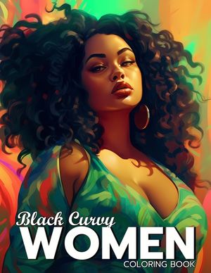 Black Curvy Women Coloring Book: Beautiful Curvy Black Woman Self Care Coloring Book For Adults image number 0