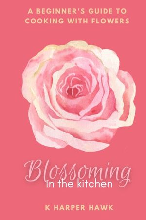 Blossoming in the Kitchen: A Beginners Guide to Cooking With Flowers image number 0