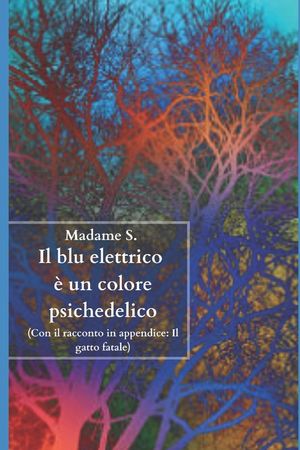 Il blu elettrico &egrave; un colore psichedelico. (Con in appendice il racconto: Il gatto fatale) image number 0