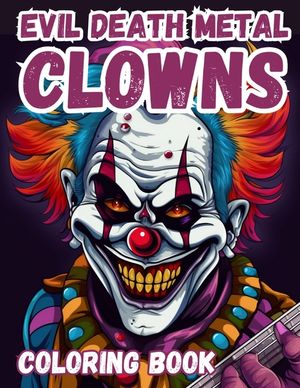 Evil Death Metal Clowns Coloring Book: A Funny Adult Horror Coloring Book image number 0
