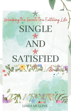 Single and Satisfied: How to be Alone and Happy: Unlocking the Secrets to a Fulfilling Life image number 0