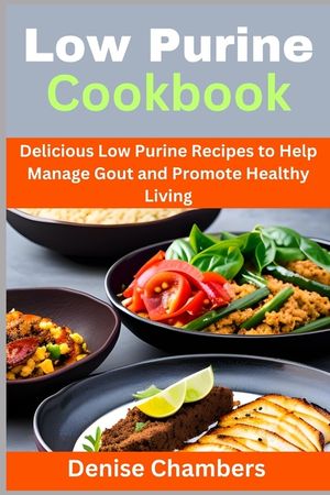 Low Purine Cookbook: Delicious Low Purine Recipes to Help Manage Gout and Promote Healthy Living image number 0