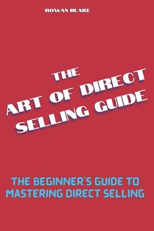 The art of direct selling guide: The Beginner's Guide to Mastering Direct Selling image number 0