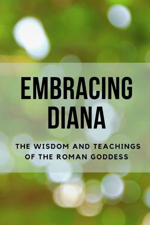 Embracing Diana: The Wisdom and Teachings of the Roman Goddess image number 0