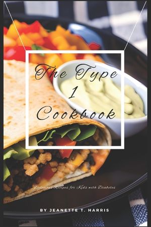 The Type 1 Cookbook: Fun and Delicious Recipes for Kids with Diabetes image number 0