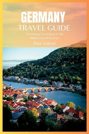 Germany Travel Guide 2024: The Ultimate Travel Book To The Hidden Gems Of Germany image number 0