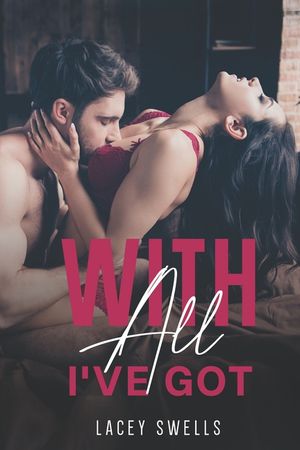 With All I've Got- ANR ABF Romantic Lactation Erotica Breeding Novella image number 0