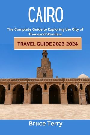 Cairo Travel Guide 2023-2024: The Complete Guide to Exploring the City of a Thousand Wonders image number 0