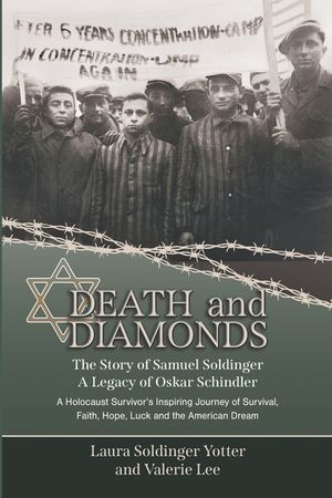 Death & Diamonds. The Story of Samuel Soldinger. A Legacy of Oskar Schindler.: A Holocaust Survivor's Inspiring Journey of Survival Faith, Hope, Luck image number 0