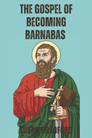The Gospel Of Becoming Barnabas: Revealing The Missionary Life Of Barnabas image number 0