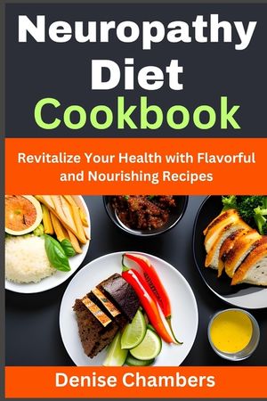 Neuropathy Diet Cookbook: Revitalize Your Health with Flavorful and Nourishing Recipes image number 0