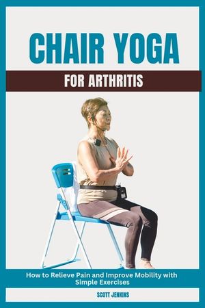 Chair Yoga for Arthritis: How to Relieve Pain and Improve Mobility with Simple Exercises image number 0