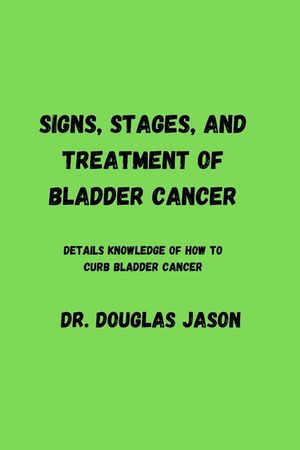 Signs, Stages and Treatment of Bladder Cancer: Details knowledge of how to curb bladder cancer image number 0