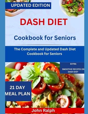 Dash Diet Cookbook for Seniors: The Complete and Updated Dash Diet Cookbook for Seniors image number 0