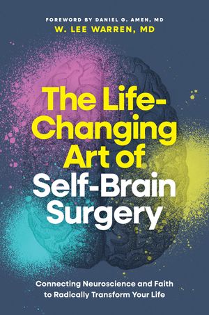 The Life-Changing Art of Self-Brain Surgery: Connecting Neuroscience and Faith to Radically Transform Your Life image number 0