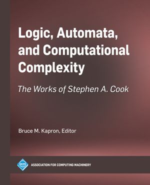 Logic, Automata, and Computational Complexity: The Works of Stephen A. Cook image number 0