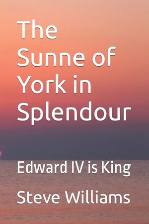 The Sunne of York in Splendour: Edward IV is King image number 0