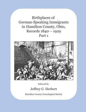 Birthplaces of German-Speaking Immigrants in Hamilton County, Ohio, Records 1840 - 1929: Part 1 image number 0