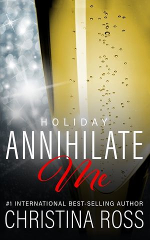 Annihilate Me: Holiday Edition: A Billionaire Romance Series image number 0