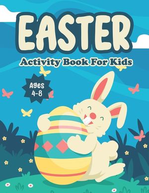 Easter Activity Book For Kids Age 4-8: Easter Day Mazes Coloring Pages Scissor Skills Cut And Paste Dot-To-Dot Games Activity Workbook For Little Kids image number 0