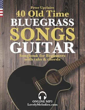 40 Old Time Bluegrass Songs - Guitar Songbook for Beginners with Tabs and Chords image number 0
