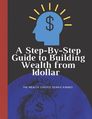 A Step-By-Step Guide to Building Wealth from 1dollar: the wealth choice dennis kimbro: generational wealth beginner's business: black wealth image number 0