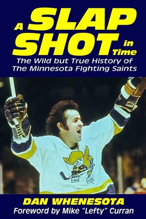 A Slap Shot in Time: The Wild but True History of the Minnesota Fighting Saints image number 0