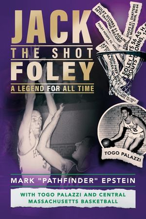 Jack the Shot Foley-A Legend for All Time: With Togo Palazzi and Central Mass. Basketball image number 0