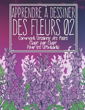 Apprendre &agrave; dessiner des fleurs 02: Comment dessiner des roses &eacute;tape par &eacute;tape pour les d&eacute;butants: Dessiner des fleurs plantes lys tulipes, roses de j image number 0