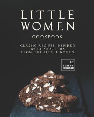 Little Women Cookbook: Classic Recipes Inspired by Characters from the Little Women image number 0