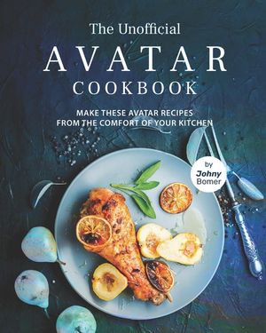 The Unofficial Avatar Cookbook: Make these Avatar Recipes from the Comfort of Your Kitchen image number 0