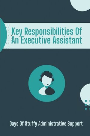 Key Responsibilities Of An Executive Assistant: Days Of Stuffy Administrative Support: Successful Executive Assistant image number 0