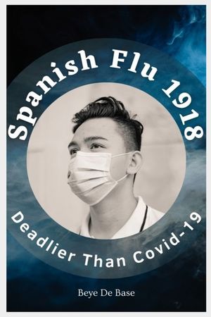 Spanish Flu 1918, Deadlier Than Covid-19: The Deadliest Pandemic, 1918 Flu Pandemic, Story of Great Influenza Epidemic In Spanish: Plagues And Viruses image number 0