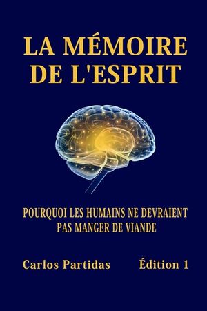 La M&eacute;moire de l'Esprit: Pourquoi Les Humains Ne Devraient Pas Manger de Viande image number 0