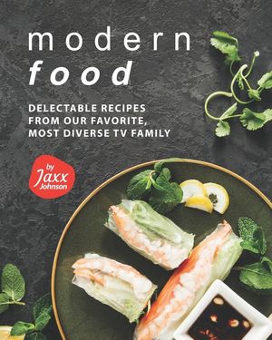 Modern Food: Delectable Recipes from Our Favorite, Most Diverse TV Family image number 0